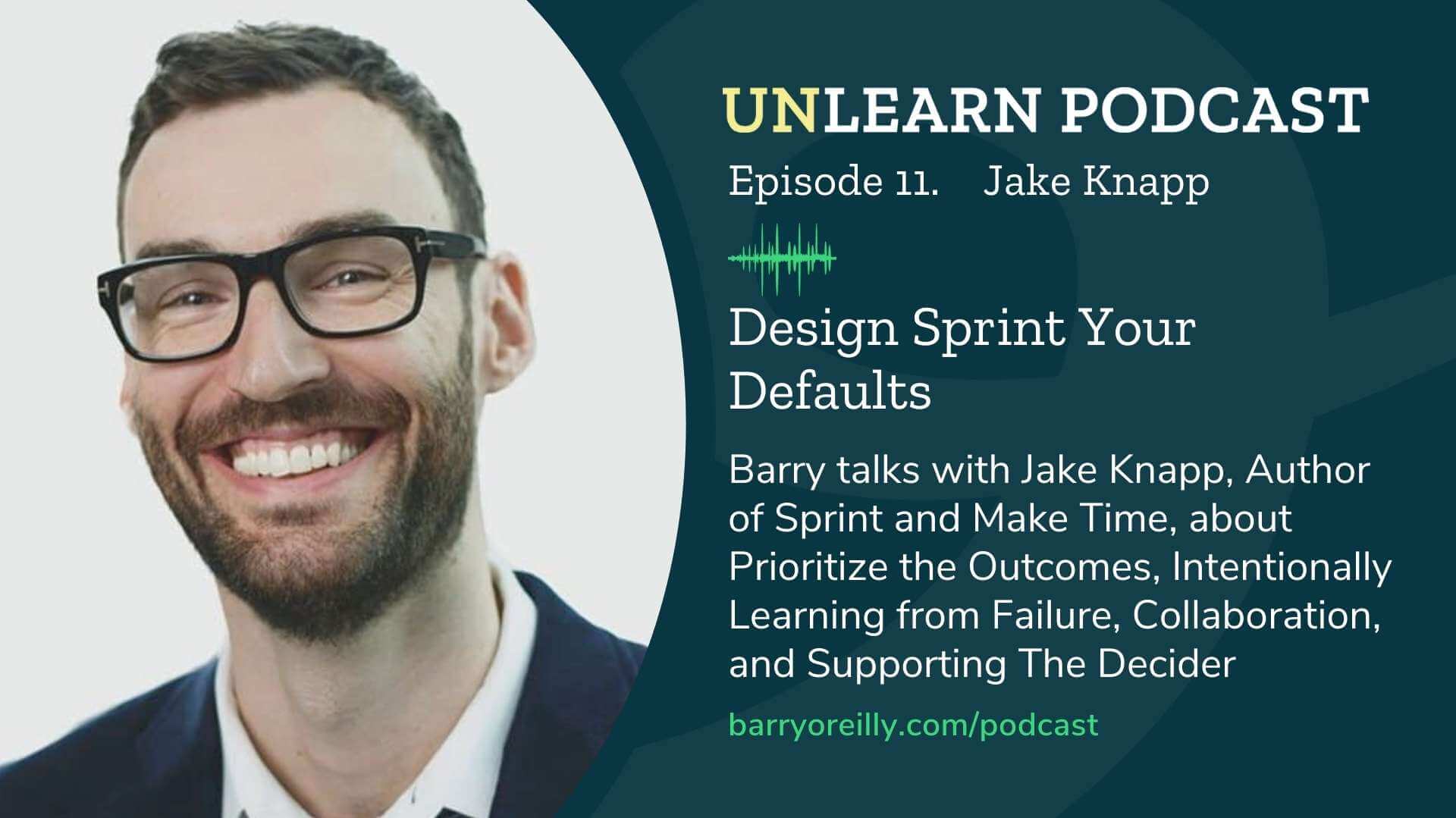 Design Sprint Your Defaults with Jake Knapp - Barry O'Reilly