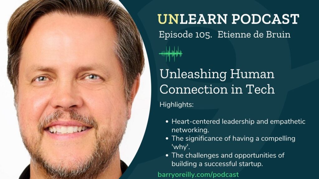 Etienne de Bruin discusses heart-centered leadership, empathetic networking, a compelling 'why', and startup challenges/opportunities.