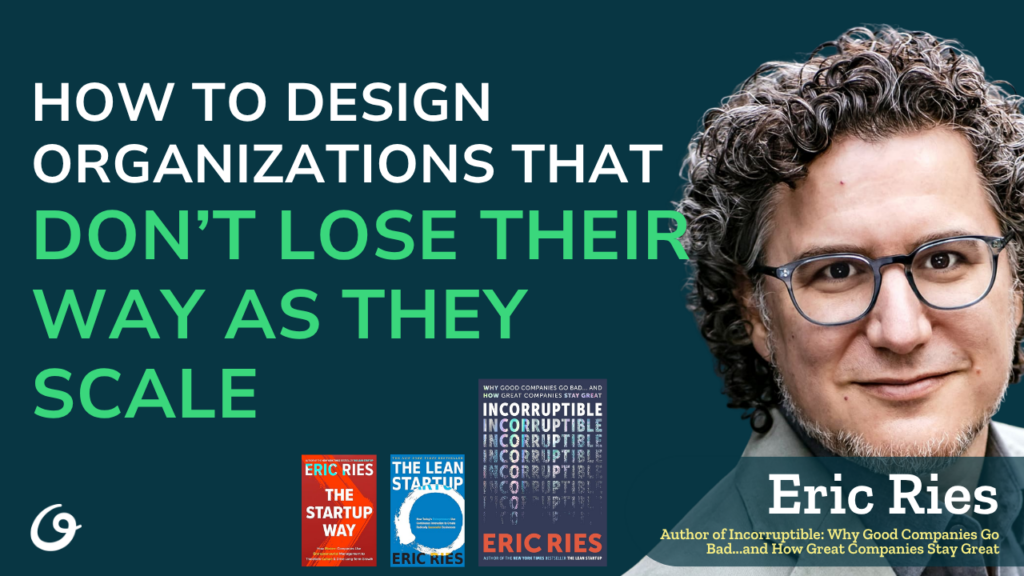 Incorruptible with Eric Ries